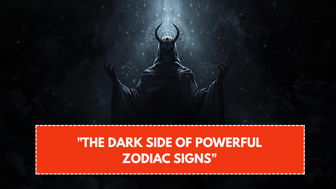 The Dark Side of Powerful Zodiac Signs