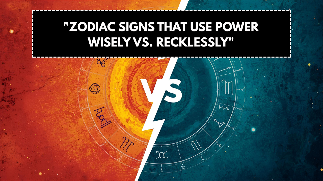 Zodiac Signs That Use Power Wisely vs. Recklessly